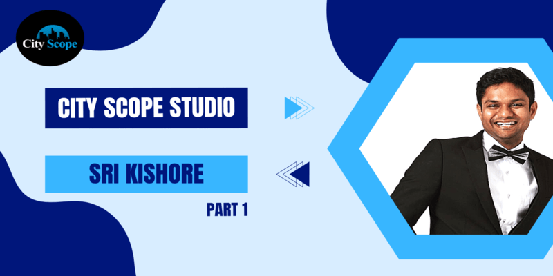 City Scope Studio: Sri Kishore (Part 1)