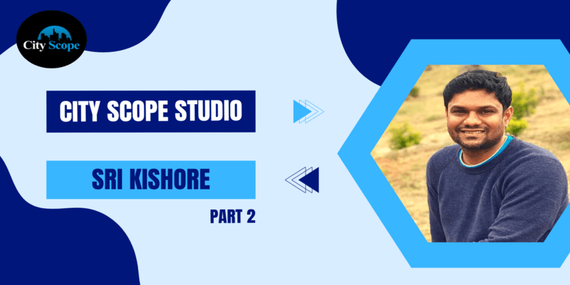 City Scope Studio: Sri Kishore (Part 2)