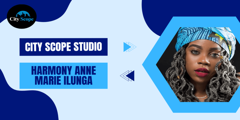 City Scope Studio: Harmony Anne Marie Ilunga