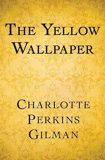 The Yellow Wallpaper by Charlotte Perkins Gilman